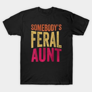 Somebody 's feral aunt T-Shirt